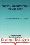 Practical Laboratory Skills Training Guides: Measurement of Mass Lawn, Richard 9780854044634 0