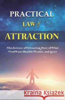 Practical Law of Attraction: The Science of Attracting More of What You Want (Health, Wealth, and Love) Nick Whitley 9781801219969 Rodney Barton - książka