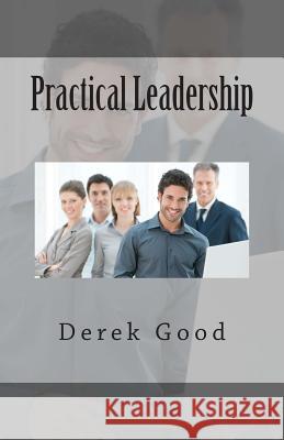 Practical Leadership Derek Good 9781512311655 Createspace - książka