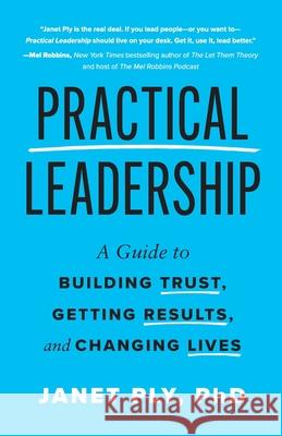 Practical Leadership: A Guide to Building Trust, Getting Results, and Changing Lives Janet Ply 9781736877821 Pendere Press - książka