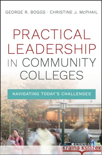 Practical Leadership in Community Colleges: Navigating Today's Challenges Boggs, George R. 9781119095156 Jossey-Bass - książka