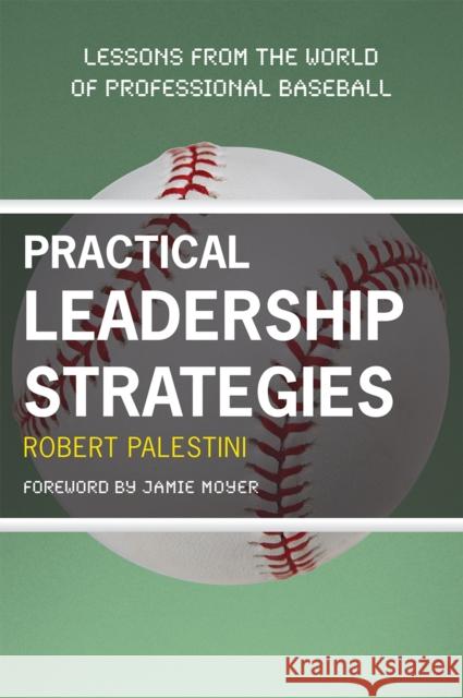 Practical Leadership Strategies: Lessons from the World of Professional Baseball Palestini, Robert 9781607090267 Rowman & Littlefield Education - książka