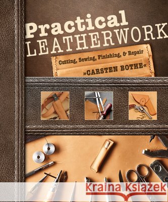 Practical Leatherwork: Cutting, Sewing, Finishing & Repair Carsten Bothe 9780764357442 Schiffer Publishing Ltd - książka