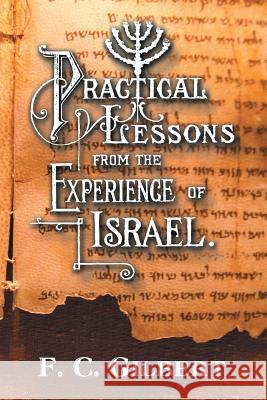 Practical Lessons from the Experience of Israel F. C. Gilbert 9781479608126 Teach Services, Inc. - książka