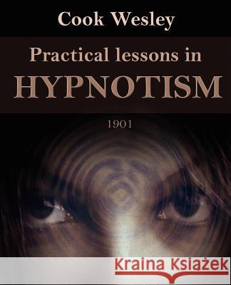 Practical Lessons in Hypnotism Wesley Cook 9781594620997 Book Jungle - książka