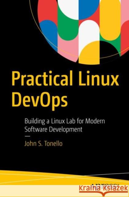 Practical Linux Devops: Building a Linux Lab for Modern Software Development Tonello, John S. 9781484283172 APress - książka