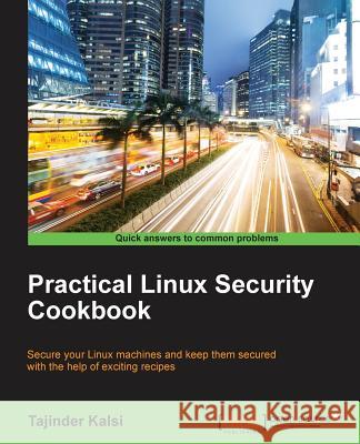 Practical Linux Security Cookbook Tajinder Kalsi 9781785286421 Packt Publishing - książka