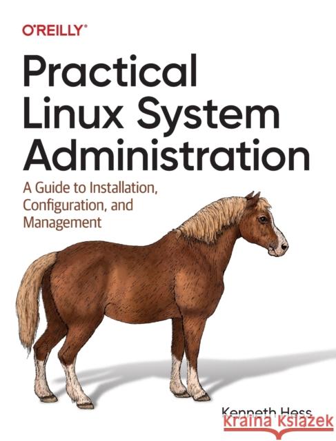 Practical Linux System Administration: A Guide to Installation, Configuration, and Management Ken Hess 9781098109035 O'Reilly Media - książka