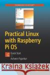 Practical Linux with Raspberry Pi OS: Quick Start Pajankar, Ashwin 9781484265093 Apress