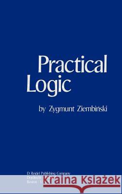 Practical Logic: With the Appendix on Deontic Logic Ziemba, Z. 9789027705570 Springer - książka