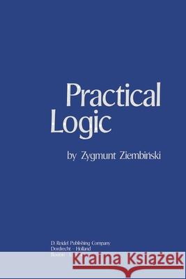 Practical Logic: With the Appendix on Deontic Logic Ziemba, Z. 9789048183425 Not Avail - książka