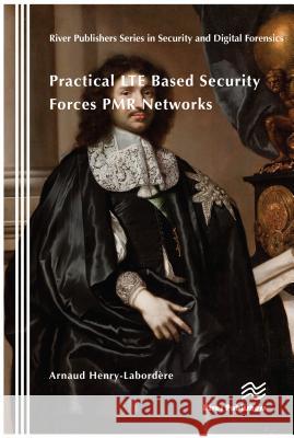 Practical Lte Based Security Forces Pmr Networks Arnaud Henry-Labordere (Ecole Nationale    9788793609792 River Publishers - książka