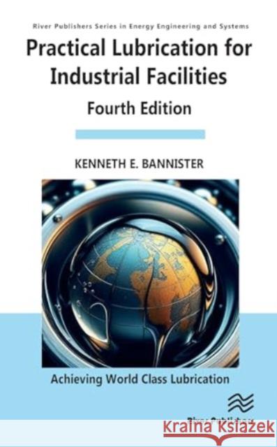 Practical Lubrication for Industrial Facilities Kenneth E. Bannister 9788770227452 River Publishers - książka