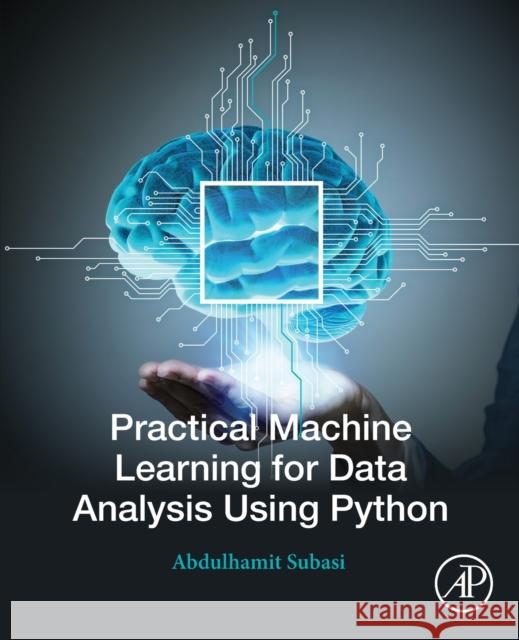 Practical Machine Learning for Data Analysis Using Python Abdulhamit Subasi 9780128213797 Academic Press - książka