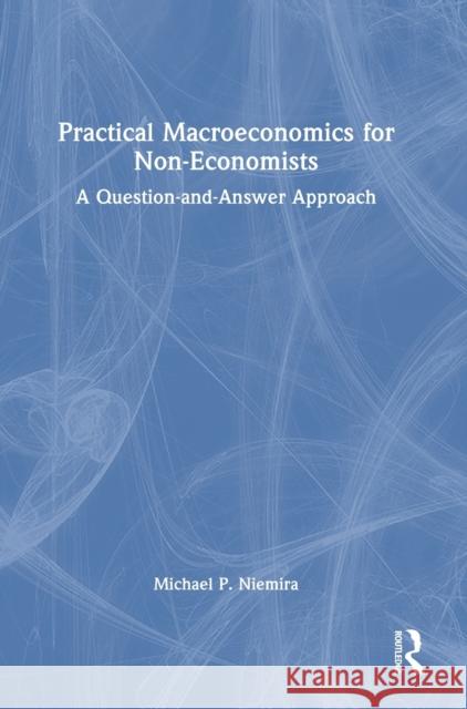 Practical Macroeconomics for Non-Economists: A Question-and-Answer Approach Michael P. Niemira 9781032488394 Routledge - książka