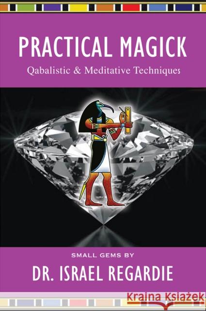 Practical Magick: Qabalistic & Meditative Techniques Dr Israel Regardie 9781561845149 New Falcon Publications,U.S. - książka