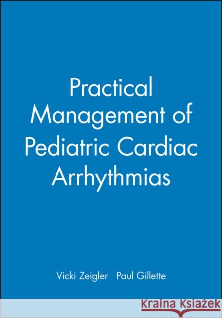 Practical Management of Pediatric Cardiac Arrhythmias Vicki L. Zeigler Paul C. Gillette 9780879934668 Blackwell/Futura - książka