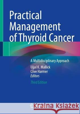 Practical Management of Thyroid Cancer: A Multidisciplinary Approach Ujjal K. Mallick Clive Harmer 9783031386046 Springer - książka