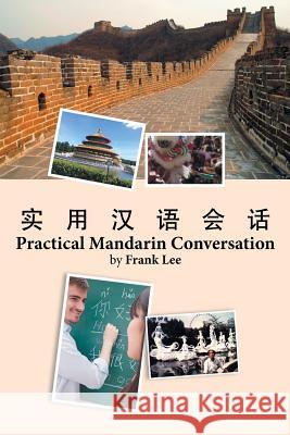 Practical Mandarin Conversation Father Frank Lee, C.SS.R. 9781524515386 Xlibris - książka