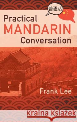 Practical Mandarin Conversation Frank Lee 9781952027277 New Leaf Media, LLC - książka