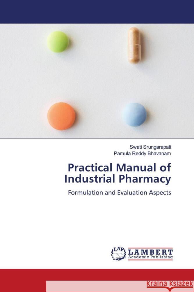 Practical Manual of Industrial Pharmacy Srungarapati, Swati, BHAVANAM, PAMULA REDDY 9786204750798 LAP Lambert Academic Publishing - książka