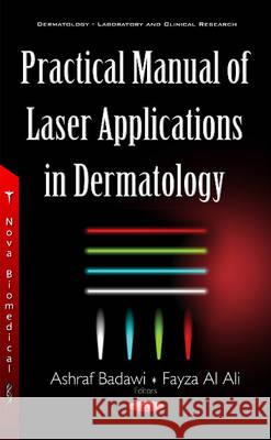 Practical Manual of Laser Applications of Dermatology Ashraf Badawi, Fayza Al Ali 9781634846752 Nova Science Publishers Inc - książka