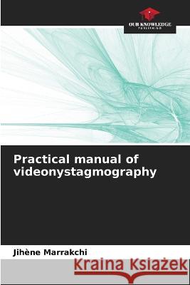 Practical manual of videonystagmography Jihene Marrakchi   9786206024330 Our Knowledge Publishing - książka