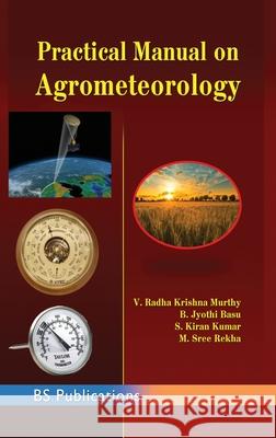 Practical Manual on Agrometeorology V. Radha Krishna Murthy Sree Rekha M B. Jyothi Basu 9789388305761 BS Publications - książka