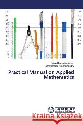 Practical Manual on Applied Mathematics Manickam Vijayabhama                     Krishnamoorthy Baranidharan 9783659668319 LAP Lambert Academic Publishing - książka