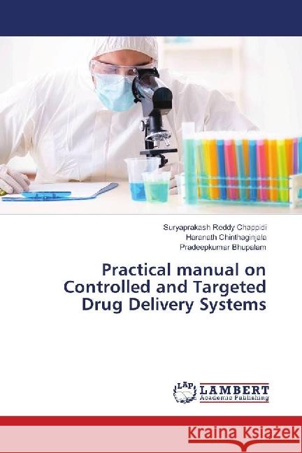 Practical manual on Controlled and Targeted Drug Delivery Systems Chappidi, Suryaprakash Reddy; Chinthaginjala, Haranath; Bhupalam, Pradeepkumar 9783659338342 LAP Lambert Academic Publishing - książka