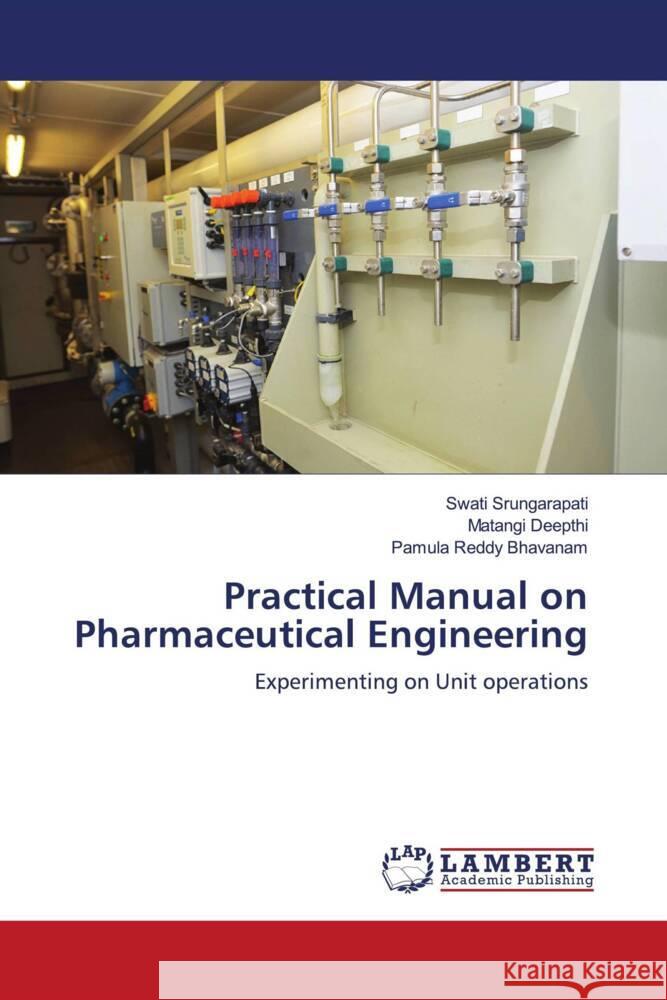 Practical Manual on Pharmaceutical Engineering Srungarapati, Swati, Deepthi, Matangi, BHAVANAM, PAMULA REDDY 9786206146650 LAP Lambert Academic Publishing - książka