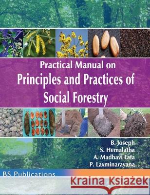 Practical Manual on Principles and Practices of Social Forestry B. Joseph S. Hemalatha Lata Madhavi A 9789390211050 BS Publications - książka