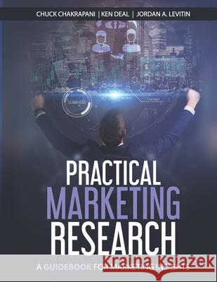 Practical Marketing Research: A Guidebook for Marketing Insights Ken Deal Jordan A. Levitin Chuck Chakrapani 9780920219799 Https: //Www.Collectionscanada.Gc.Ca/Ciss-Ssc - książka