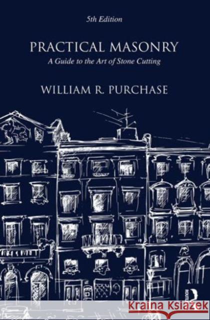 Practical Masonry: A Guide to the Art of Stone Cutting William R Purchase 9781873394861  - książka