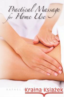 Practical Massage for Home Use Rafael Benjami 9780615640280 Rafael Benjamin - książka