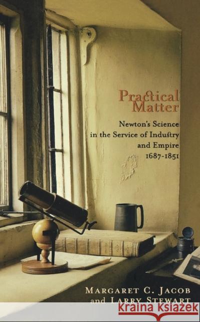 Practical Matter: Newton's Science in the Service of Industry and Empire, 1687-1851 Jacob, Margaret C. 9780674022423 Harvard University Press - książka