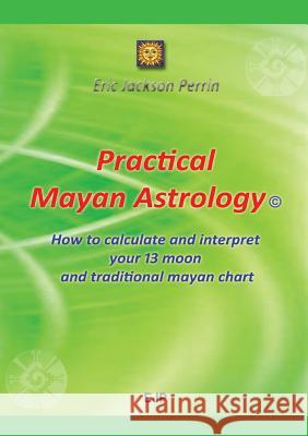 Practical Mayan Astrology Eric Jackson Perrin   9791094871171 Eric Jackson Perrin - książka