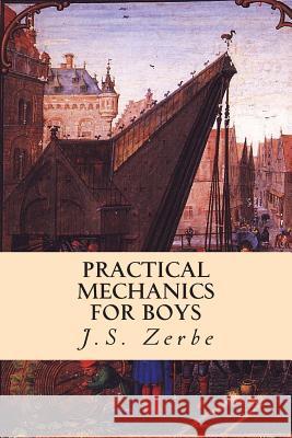 Practical Mechanics for Boys J. S. Zerbe 9781511798037 Createspace - książka