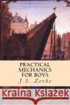 Practical Mechanics for Boys J. S. Zerbe 9781511798037 Createspace