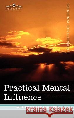 Practical Mental Influence William Walker Atkinson 9781616403799 Cosimo Classics - książka