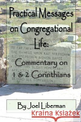 Practical Messages on Congregational Life: Commentary on 1 & 2 Corinthians Joel Liberman 9781511585545 Createspace - książka