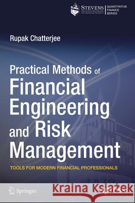 Practical Methods of Financial Engineering and Risk Management: Tools for Modern Financial Professionals Rupak Chatterjee   9781430261339 APress - książka