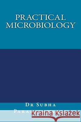 Practical Microbiology Mrs Subha Parameshwaran 9781511614405 Createspace - książka