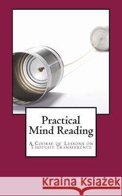 Practical Mind Reading: A Course of Lessons on Thought Transference William Walker Atkinson 9780981318868 Advanced Thought Publishing - książka