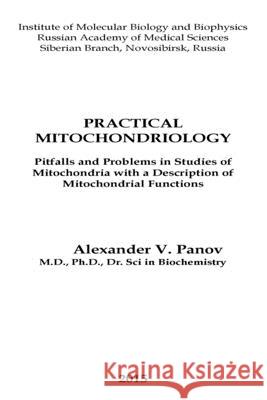 Practical Mitochondriology: Pitfalls and Problems in Studies of Mitochondrial Functions Alexander Panov 9781483963853 Createspace Independent Publishing Platform - książka