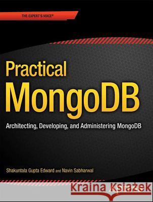 Practical Mongodb: Architecting, Developing, and Administering Mongodb Edward, Shakuntala Gupta 9781484206485 Apress - książka