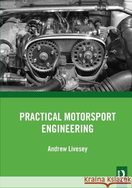 Practical Motorsport Engineering Andrew Livesey 9780815375685 Taylor & Francis Inc - książka