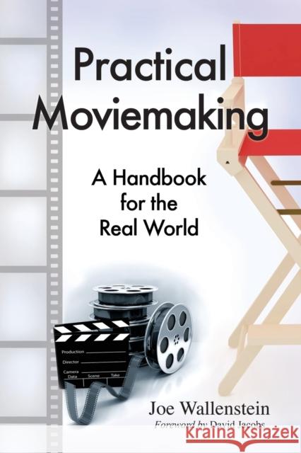 Practical Moviemaking: A Handbook for the Real World Wallenstein, Joe 9780786466757 McFarland & Company - książka