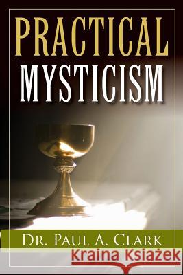 Practical Mysticism Paul A. Clark Dr Paul a. Clark 9780971046955 Fraternity of the Hidden Light - książka