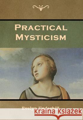 Practical Mysticism Evelyn Underhill 9781644391679 Indoeuropeanpublishing.com - książka